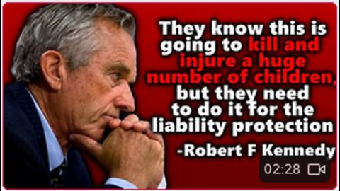 R F K.:"They Know This Is Going To Kill & Injure A Huge Number Of Children, LIABILITY PROTECTION !