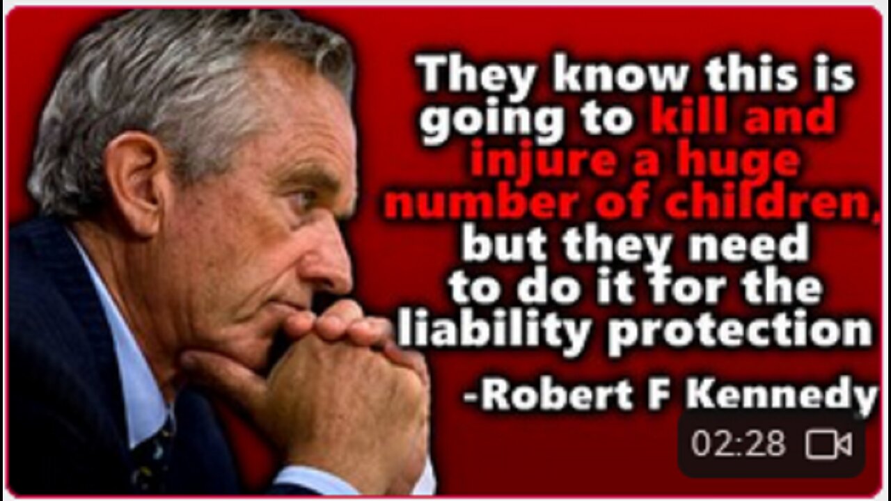 R F K.:"They Know This Is Going To Kill & Injure A Huge Number Of Children, LIABILITY PROTECTION !