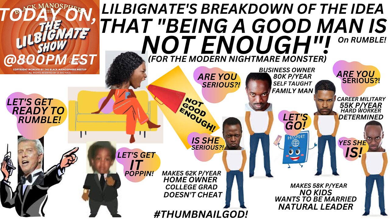 LILBIGNATE'S BREAKDOWN OF THE IDEA THAT "BEING A GOOD MAN IS NOT ENOUGH"!