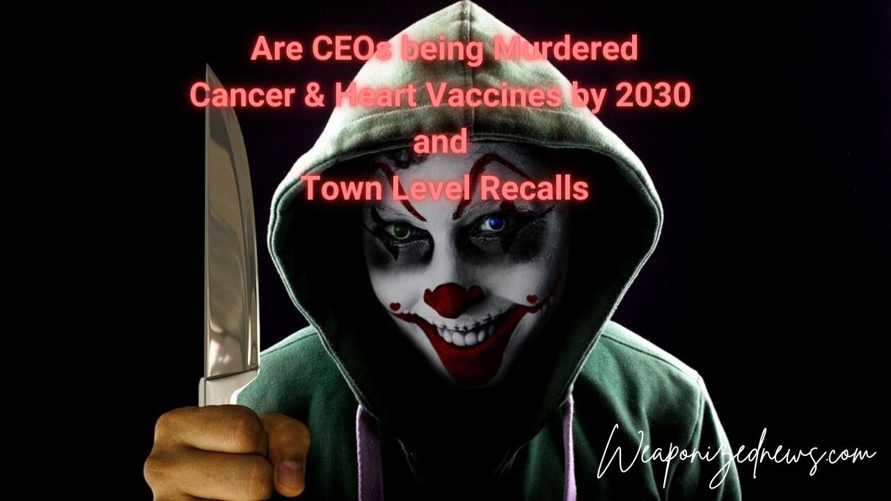 Are CEOs being Murdered, Cancer & Heart Vaccines by 2030 and Town Level Recalls