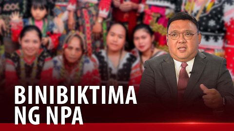 Atty. Roque on IPs: Hindi na nga kinikilala ang kanilang karapatan, binibiktima pa ng N P A.