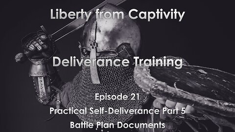 Episode 21 - Practical Self-Deliverance Part 5 - Battle Plan Documents