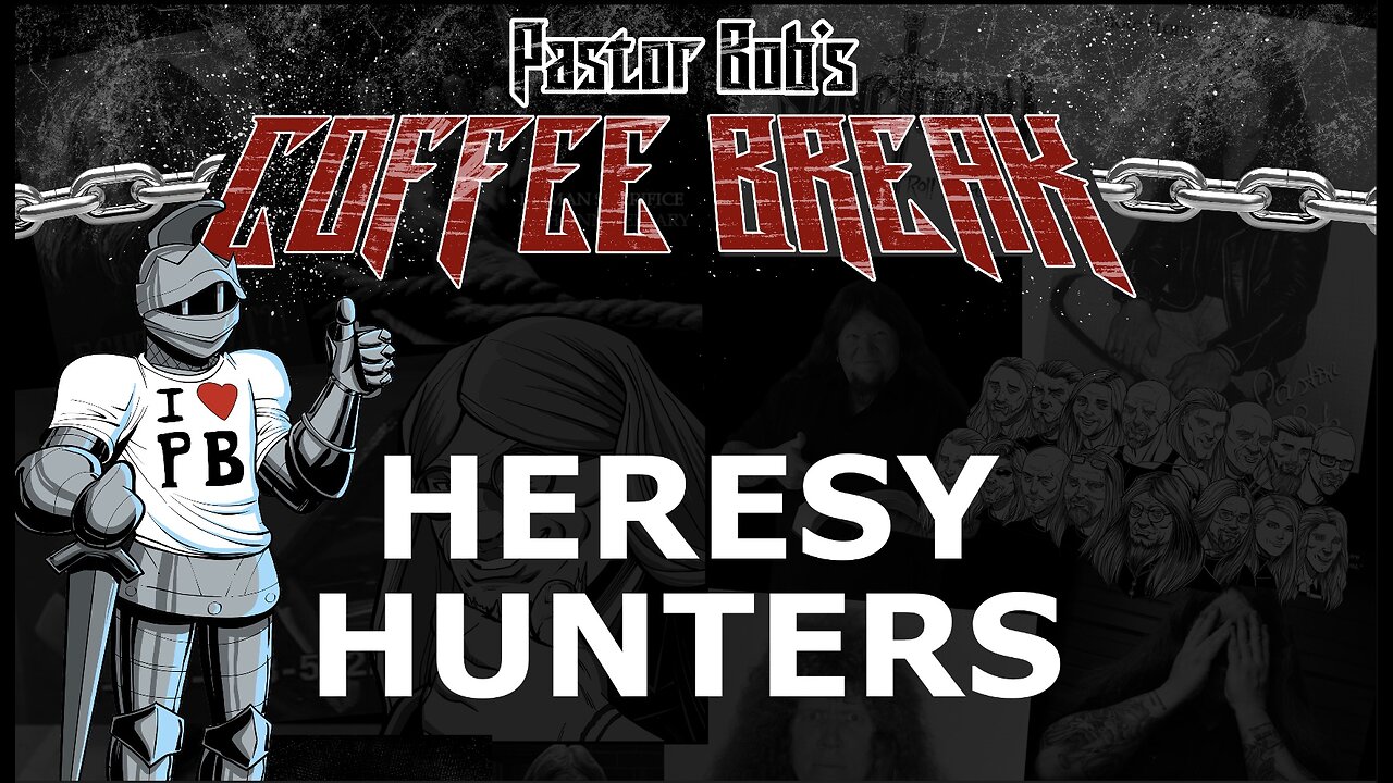 HERESY HUNTERS / Pastor Bob's Coffee Break