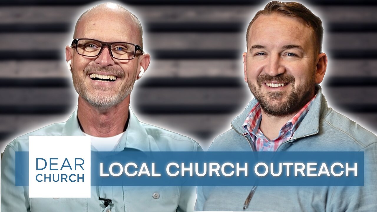 “Local Church Outreach” | Dear Church Ep. #254