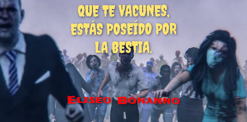 QUE TE VACUNES, ESTÁS POSEÍDO POR LA BESTIA.