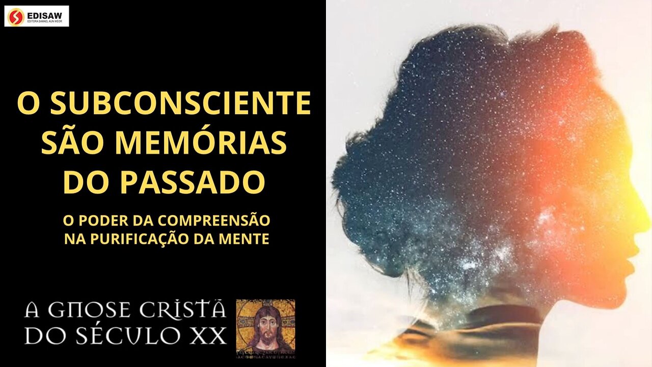 O SUBCONSCIENTE SÃO MEMÓRIAS DO PASSADO - O PODER DA COMPREENSÃO NA PURIFICAÇÃO DA MENTE