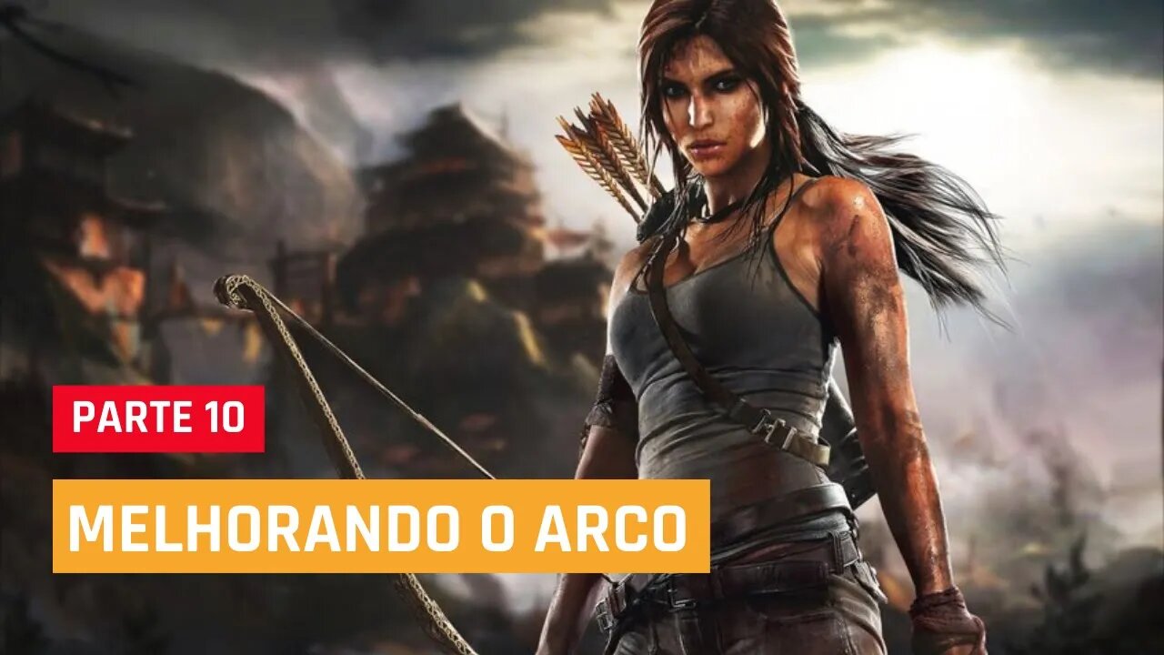 TOMB RAIDER DEFINITIVE EDITION - #10 :O NOVO ARCO, legendado em PT-BR | XBOX ONE S 1080p 60fps