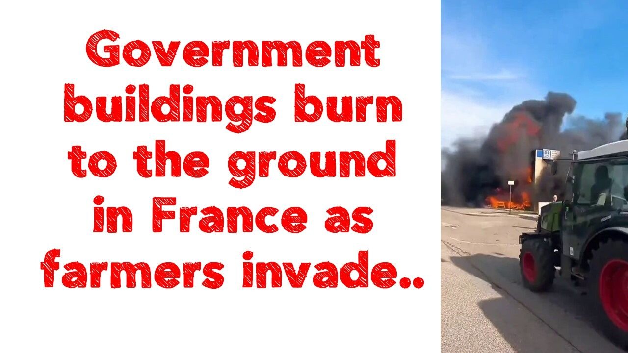 Government buildings burn to the ground in France as farmers invade..