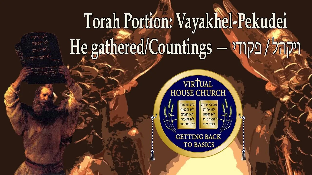 2021 Virtual House Church - Bible Study - Week 22 & 23: Vayakhel & Pekudei