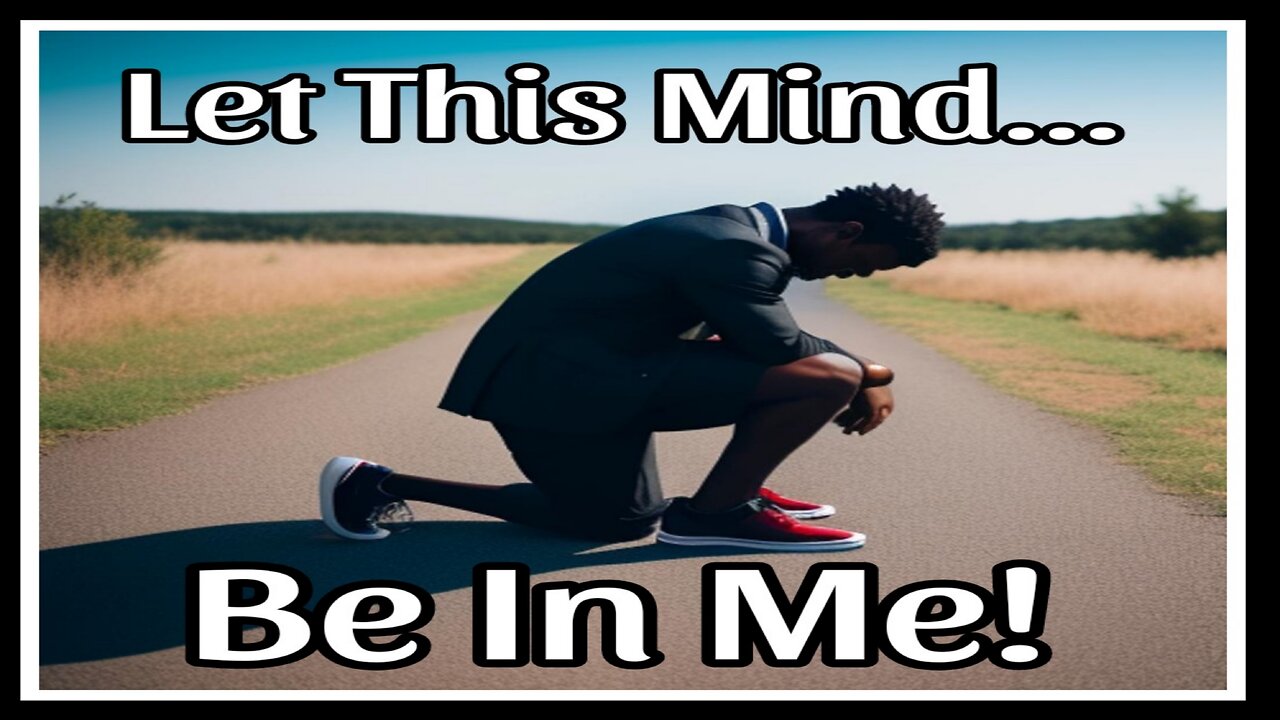 Let This Mind Be In Me!