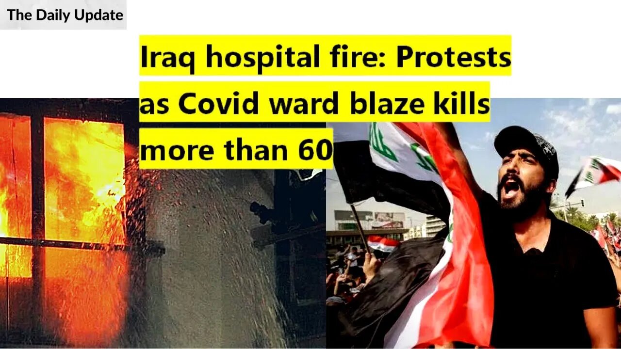 Iraq hospital fire: Protests as Covid ward blaze kills more than 60 | The Daily Update