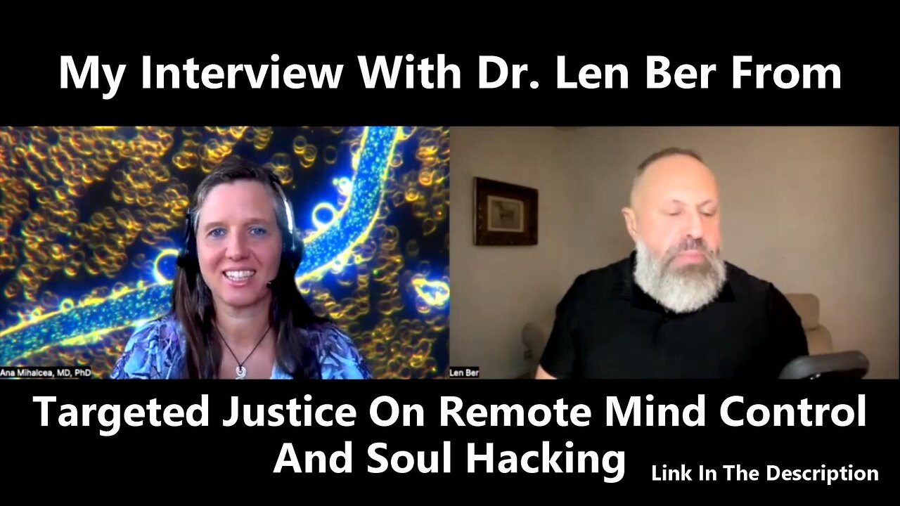 My Interview With Dr. Len Ber From Targeted Justice On Remote Mind Control And Soul Hacking