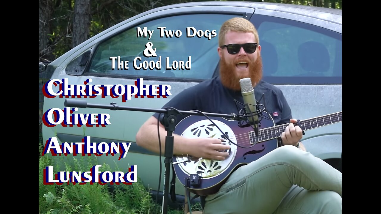 Christopher Oliver Anthony Lunsford - My Two Dogs & The Good Lord