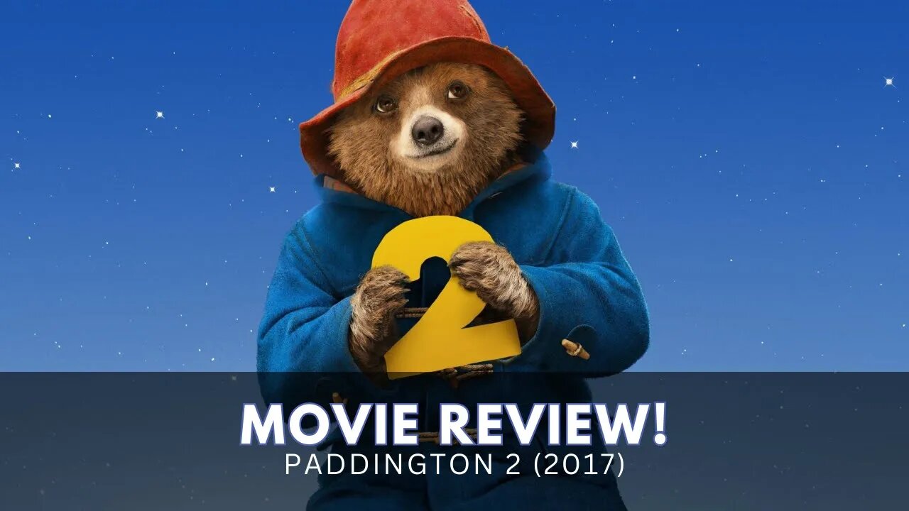 Paddington 2 Movie Review - A Heartwarming Adventure for the Whole Family!