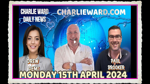 CHARLIE WARD DAILY NEWS WITH PAUL BROOKER DREW DEMI - MONDAY 15TH APRIL 2024