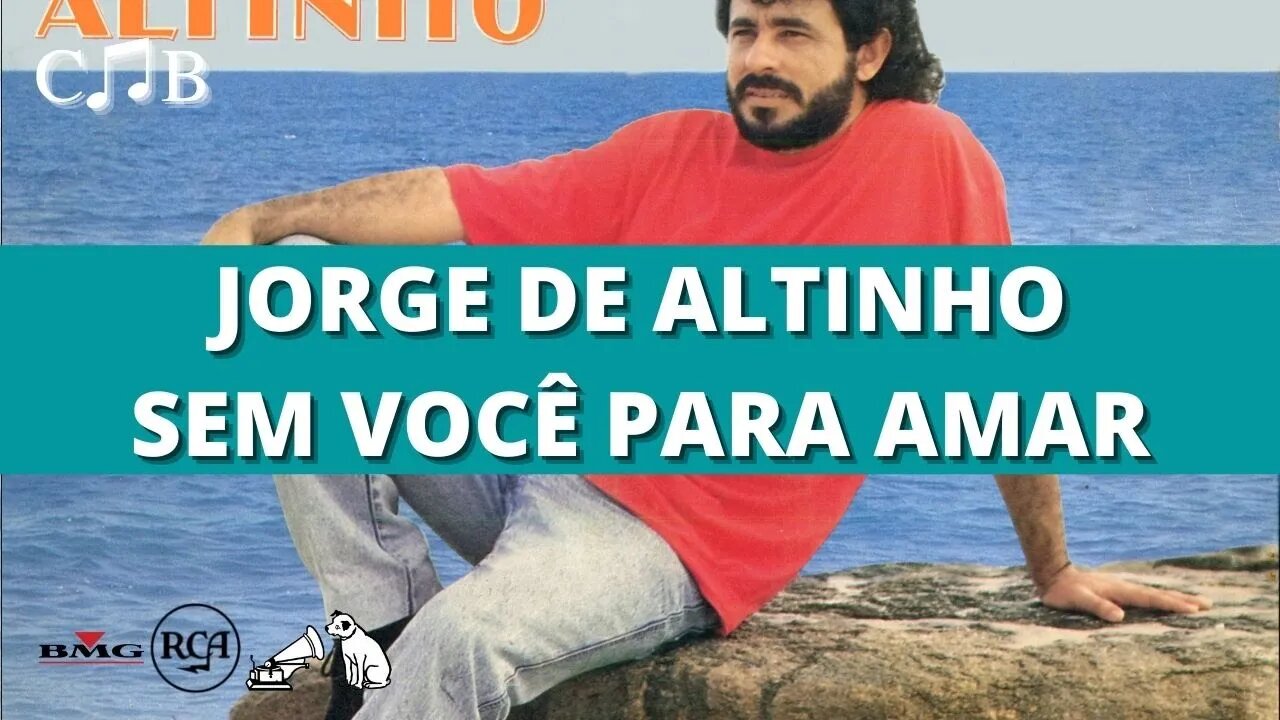 Jorge de Altinho - Sem Você Para Amar