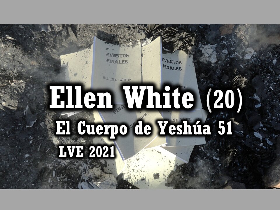 El Cuerpo de Yeshúa 51 - Ellen White 20