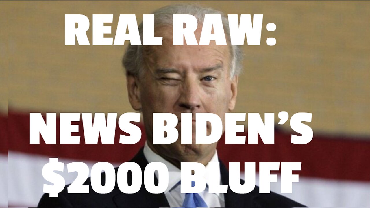 REAL RAW NEWS BIDEN’S $2000 BLUFF