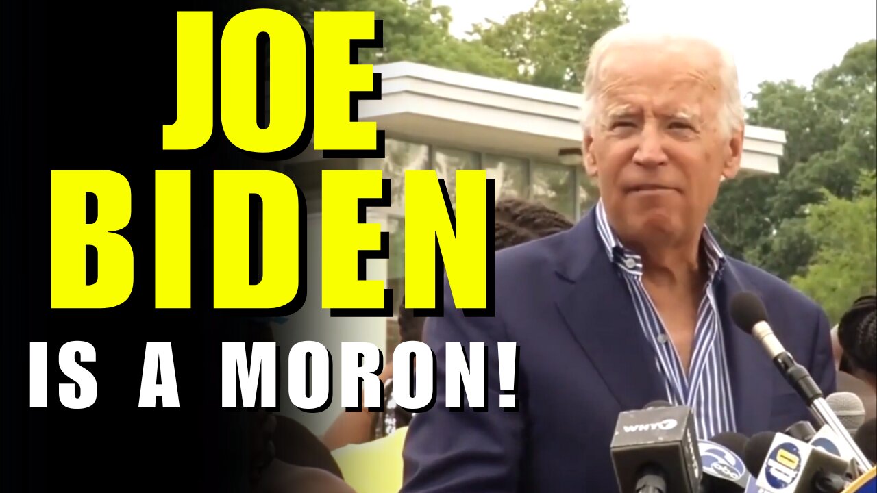 Joe Biden is a MORON! Part. 1.