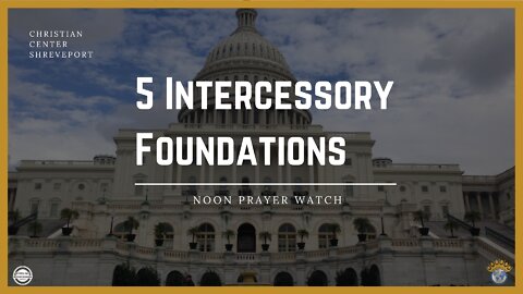 🔵 Noon Prayer Watch | 5 Intercessory Foundations | Guest Todd Trahan | 3/25/2022