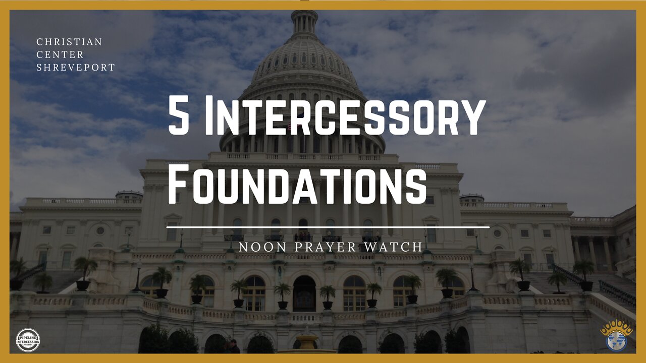 🔵 Noon Prayer Watch | 5 Intercessory Foundations | Guest Todd Trahan | 3/25/2022