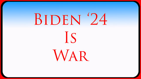 Biden '24 is War