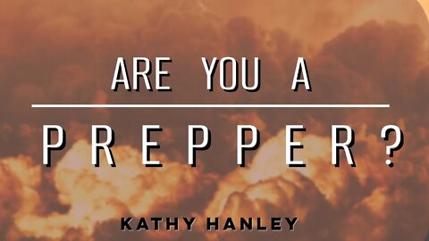 Are you a Prepper - Kathy Hanley - October 31st, 2021