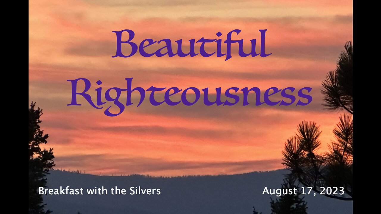 Beautiful Righteousness - Breakfast with the Silvers & Smith Wigglesworth Aug 17