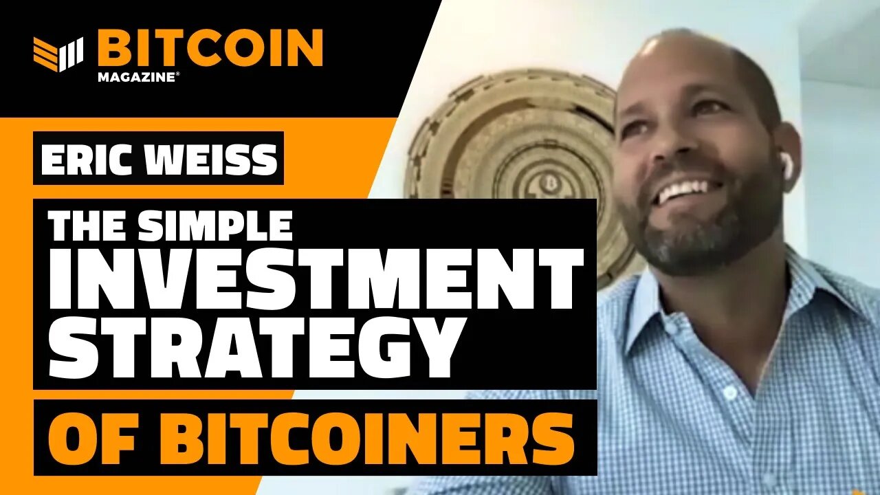 The Simple Investment Strategy of Bitcoiners | Eric Weiss | Bitcoin Magazine Clips