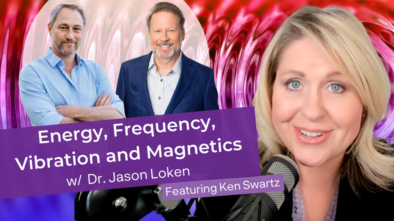 Energy, Frequency, Vibration, and Magnetics with Dr. Loken