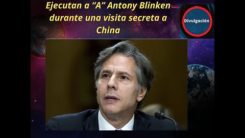Ejecutan a “A” Antony Blinken durante una visita secreta a China