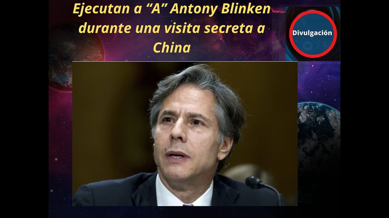 Ejecutan a “A” Antony Blinken durante una visita secreta a China