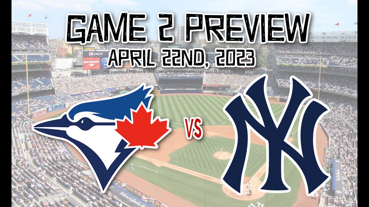 GAME DAY PREVIEW: Blue Jays vs Yankees Game 2. April 22nd, 2023