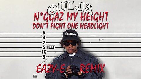 Eazy-E - N*ggaz My Height Don't Fight One Headlight (DJ Ouija Remix)