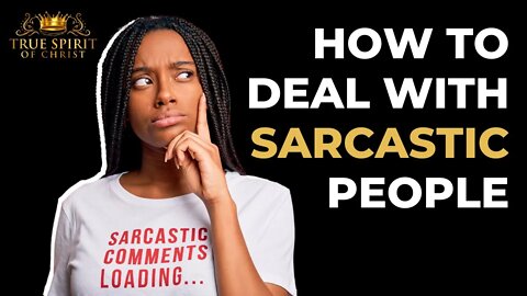 How To Deal With Sarcastic People