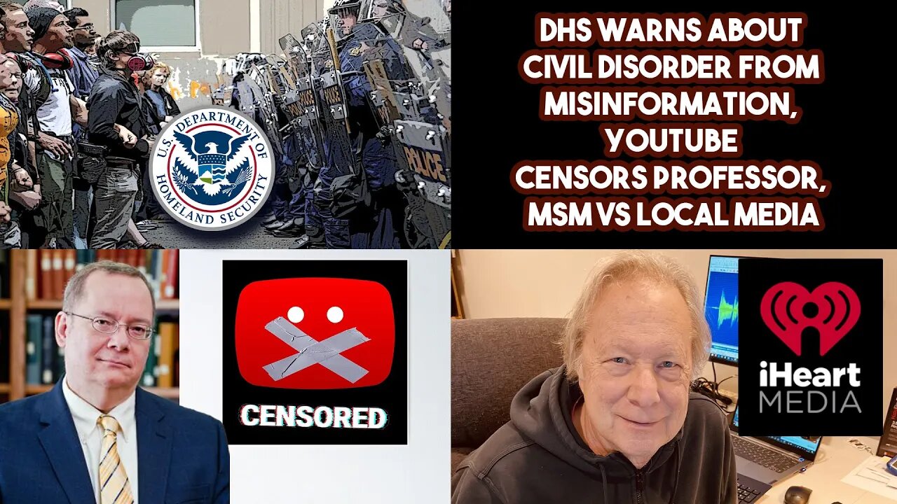 DHS Warns About Civil Disorder From Misinformation, YouTube Censors Professor, MSM VS Local Media