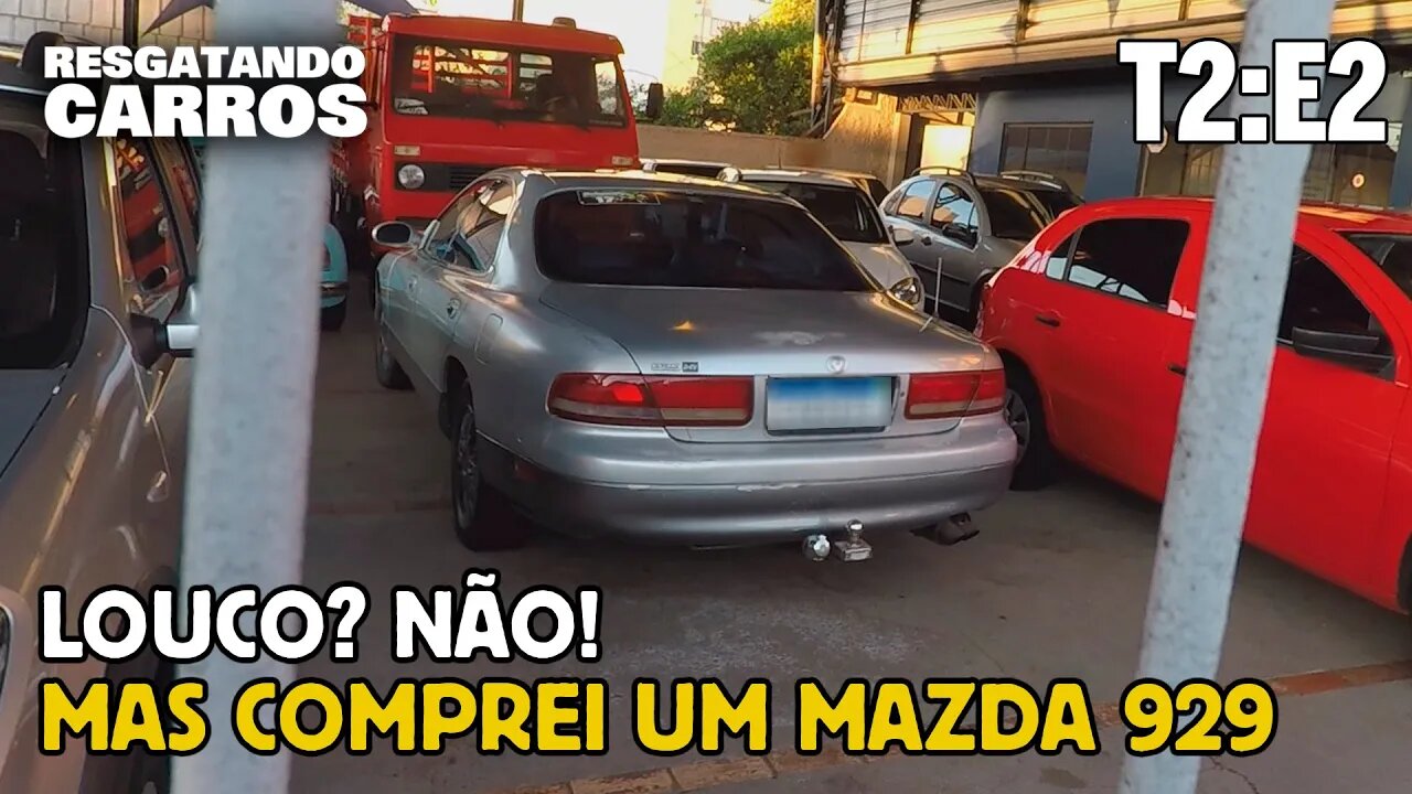 Louco? Não! Mas comprei um Mazda 929 "Resgatando Carros" T2:E2