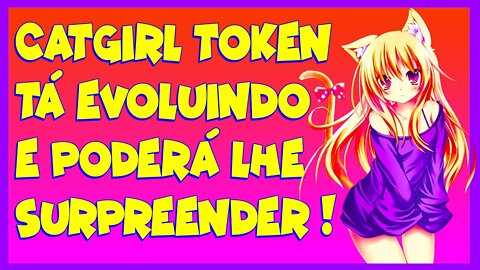 CATGIRL TOKEN TÁ EVOLUINDO E PODERÁ LHE SURPREENDER !