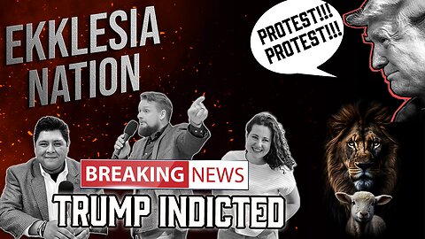 BREAKING: TRUMP INDICTED (URGENT CALL TO PRAYER AND PROTEST) | EKKLESIA NATION