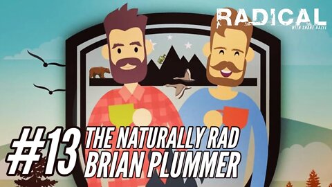 Radical 13. The Naturally Rad Brian Plummer