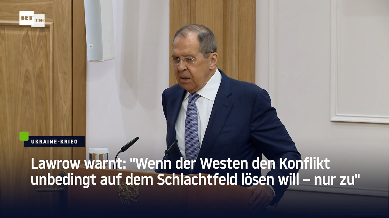 Lawrow warnt: "Wenn der Westen den Konflikt unbedingt auf dem Schlachtfeld lösen will – nur zu"