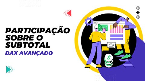 02 - Percentual sobre o subtotal - DAX Avançado | Power BI