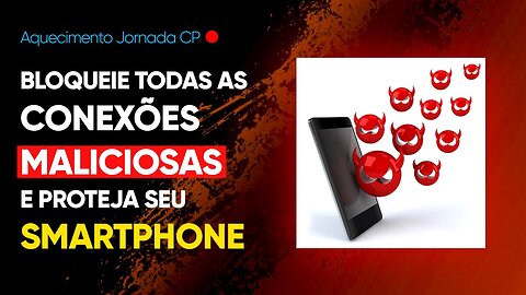 Aprenda a BLOQUEAR todas as conexões MALICIOSAS e PROTEJA o seu SMARTPHONE