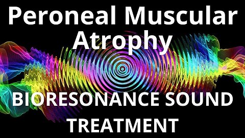 Peroneal Muscular Atrophy_Sound therapy session_Sounds of nature