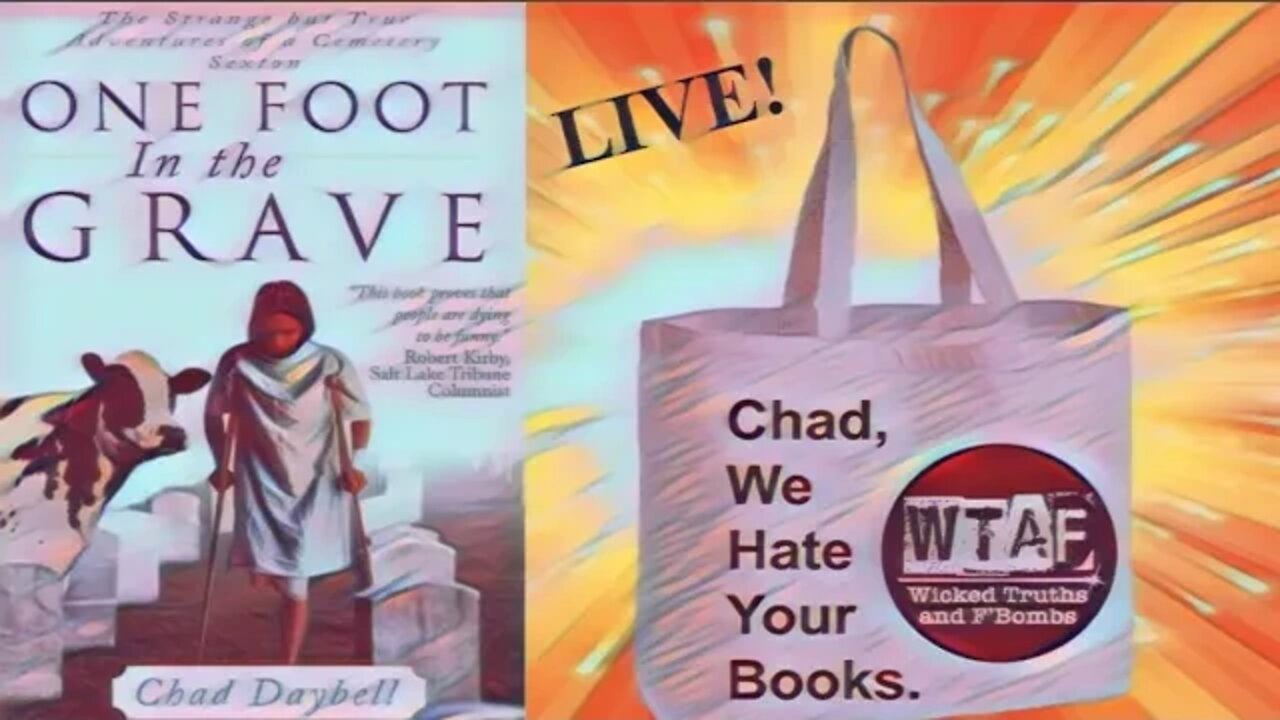 WTAF: Chad We Hate Your Books- A Reading of “One Foot In The Grave”