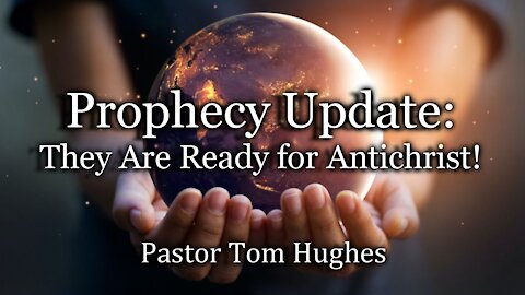Prophecy Update: They Are Ready For Antichrist!