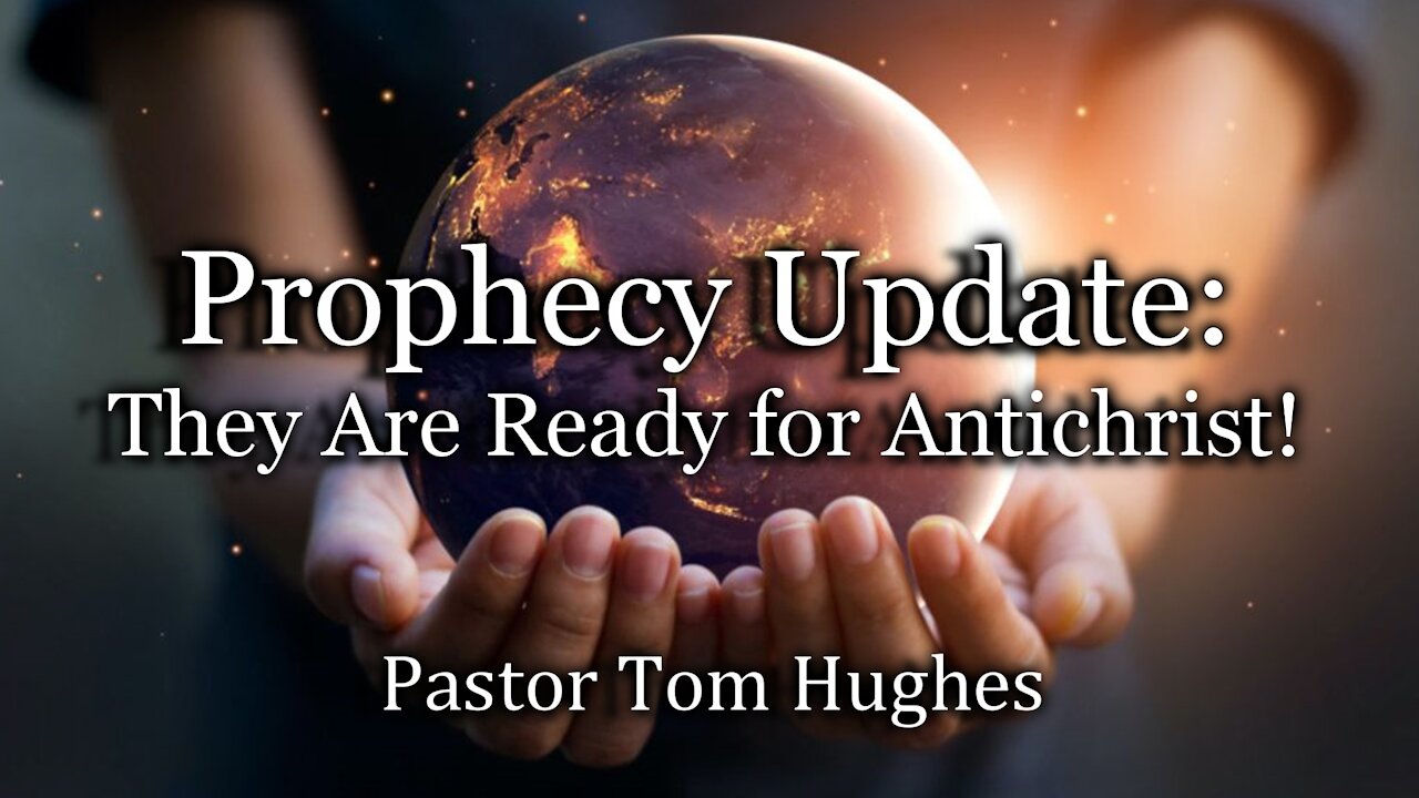 Prophecy Update: They Are Ready For Antichrist!
