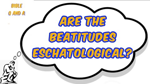 Are the Beatitudes Eschatological?