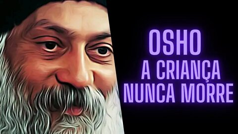 Osho - A Criança Nunca Morre.