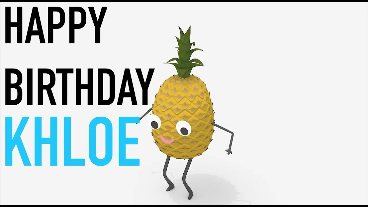 Happy Birthday KHLOE! - PINEAPPLE Birthday Song
